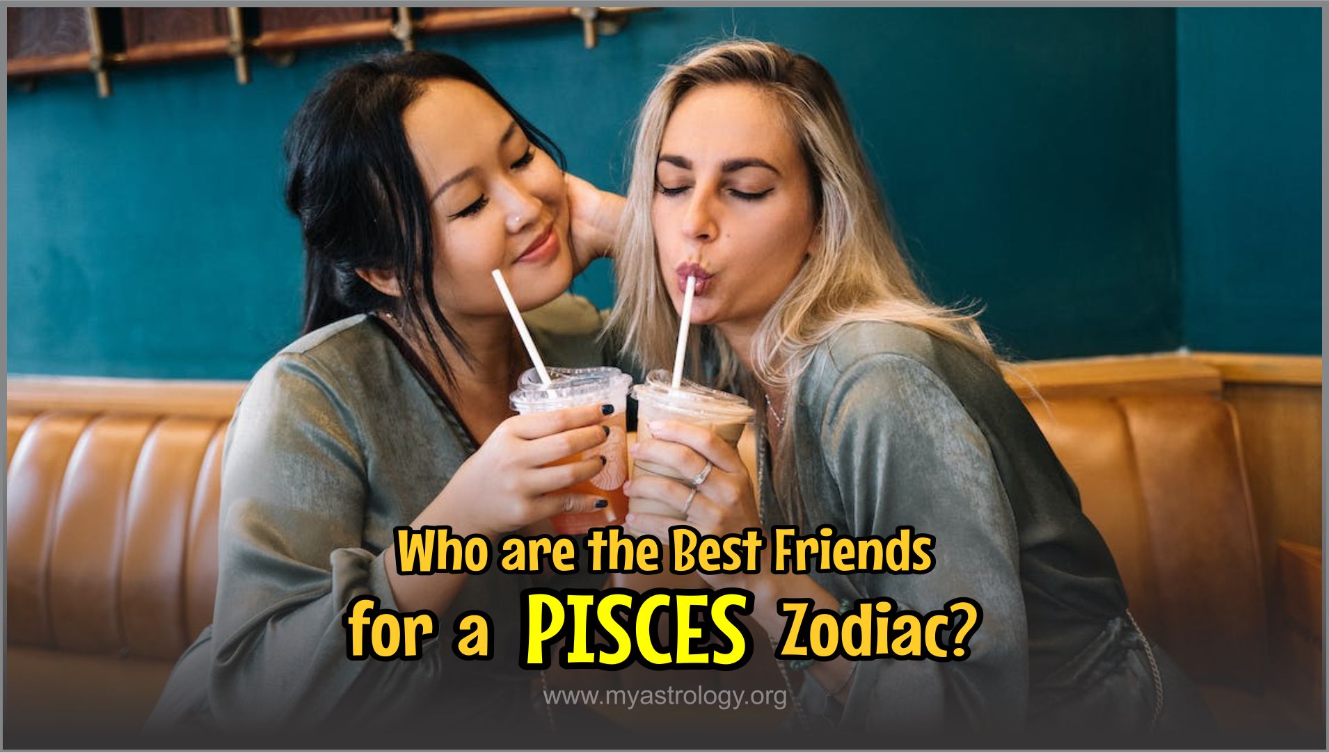 Who Makes the Best Friend for a Pisces? Revealing the Most Compatible Zodiac Signs